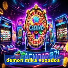 demon mika vazados